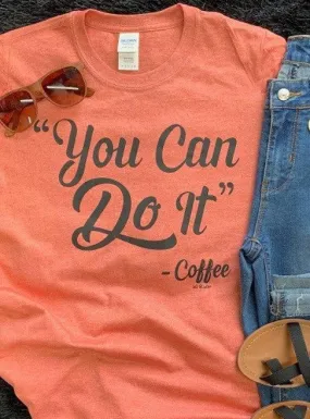 You Can Do it Coffee t-shirt